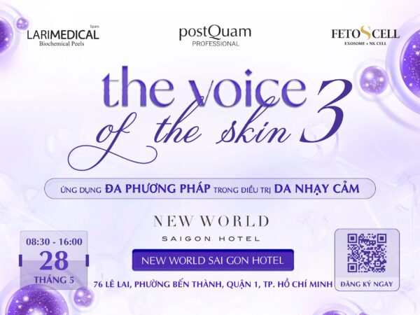 HỘI THẢO DA LIỄU KHOA HỌC THE VOICE OF THE SKIN 3 QUAY TRỞ LẠI HOÀNH TRÁNG – CHUYÊN NGHIỆP – SANG TRỌNG QUY TỤ DIỄN GIẢ LÀ CÁC CHUYÊN GIA HÀNG ĐẦU