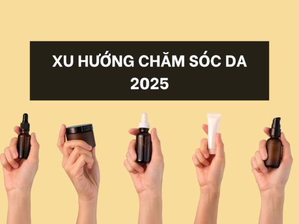 XU HƯỚNG CHĂM SÓC DA 2025