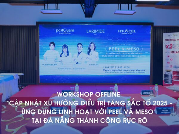 WORKSHOP OFFLINE “CẬP NHẬT XU HƯỚNG ĐIỀU TRỊ TĂNG SẮC TỐ 2025 – ỨNG DỤNG LINH HOẠT VỚI PEEL VÀ MESO” TẠI ĐÀ NẴNG THÀNH CÔNG RỰC RỠ