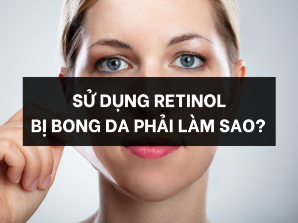 SỬ DỤNG RETINOL BỊ BONG DA?