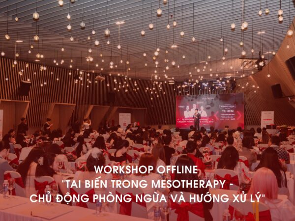 WORKSHOP OFFLINE “TAI BIẾN TRONG MESOTHERAPY – CHỦ ĐỘNG PHÒNG NGỪA VÀ HƯỚNG XỬ LÝ” DIỄN RA THÀNH CÔNG RỰC RỠ VỚI SỰ THAM DỰ CỦA HƠN 400 BÁC SĨ, SPA, CLINIC Ở 2 MIỀN BẮC – NAM