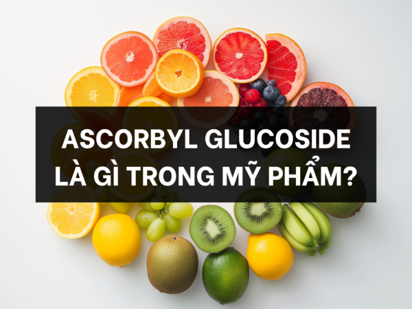 Hoạt chất Ascorbyl Glucoside trong mỹ phẩm