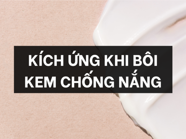 Kích ứng khi bôi kem chống nắng