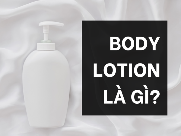 Body lotion là gì?