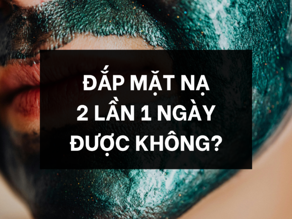 Đắp mặt nạ 2 lần 1 ngày được không?
