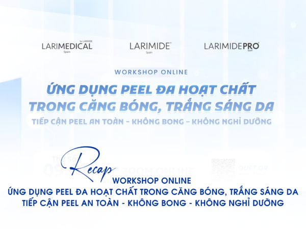 |RECAP| WORKSHOP ONLINE “ỨNG DỤNG PEEL ĐA CHẤT TRONG CĂNG BÓNG, TRẮNG SÁNG DA: TIẾP CẬN PEEL AN TOÀN – KHÔNG BONG – KHÔNG NGHỈ DƯỠNG”