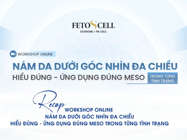 |RECAP| WORKSHOP ONLINE ““NÁM DA DƯỚI GÓC NHÌN ĐA CHIỀU, HIỂU ĐÚNG – ỨNG DỤNG ĐÚNG MESO TRONG TỪNG TÌNH TRẠNG”